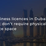 Business licenses in Dubai that don’t require physical office space